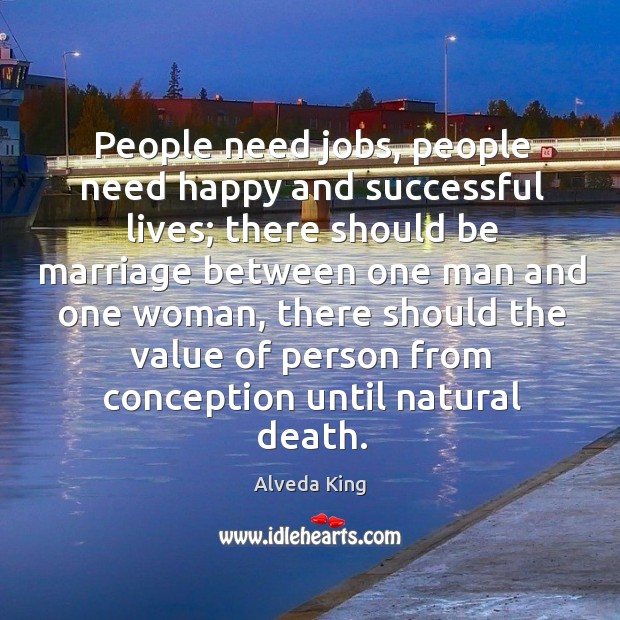 People need jobs, people need happy and successful lives; there should be marriage Alveda King Picture Quote