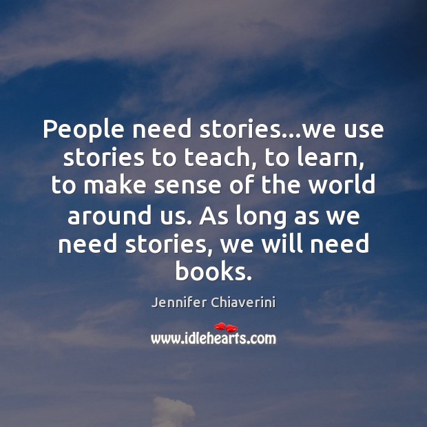 People need stories…we use stories to teach, to learn, to make Jennifer Chiaverini Picture Quote