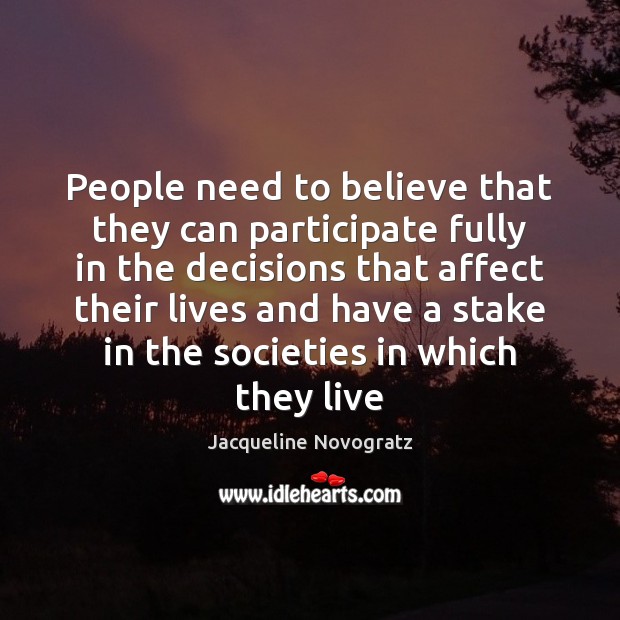 People need to believe that they can participate fully in the decisions Jacqueline Novogratz Picture Quote