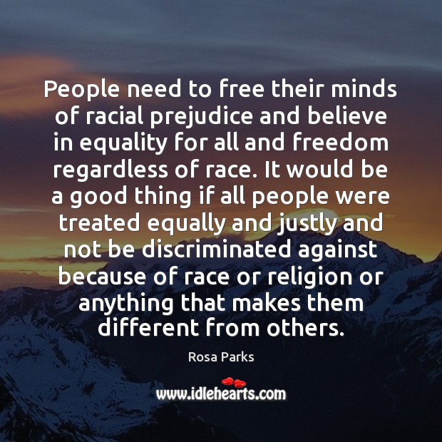 People need to free their minds of racial prejudice and believe in Rosa Parks Picture Quote