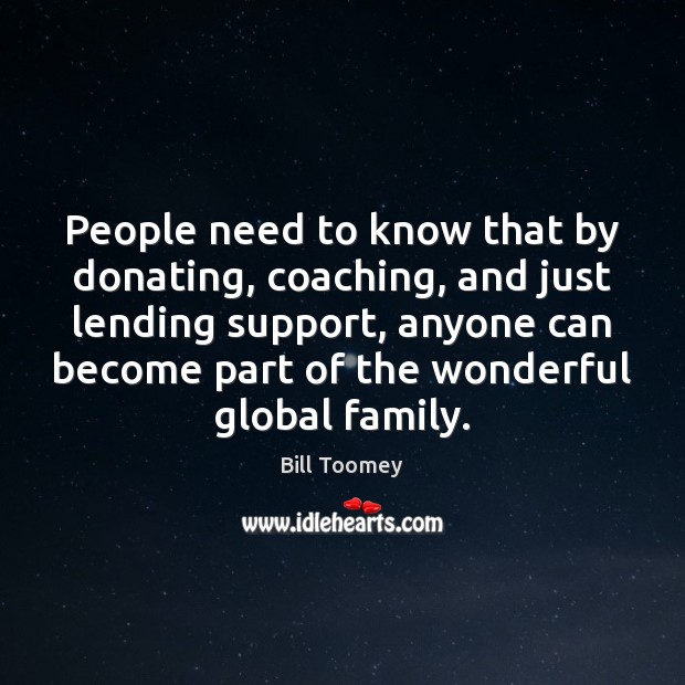 People need to know that by donating, coaching, and just lending support, Bill Toomey Picture Quote