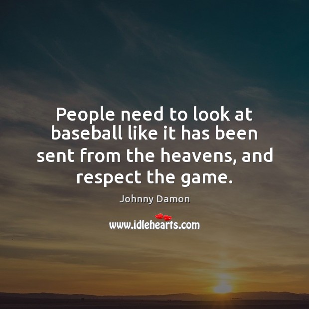 People need to look at baseball like it has been sent from Respect Quotes Image