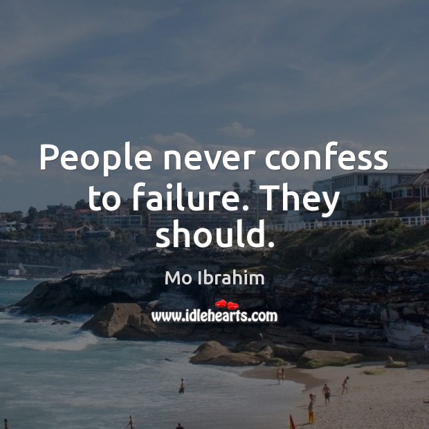People never confess to failure. They should. Image