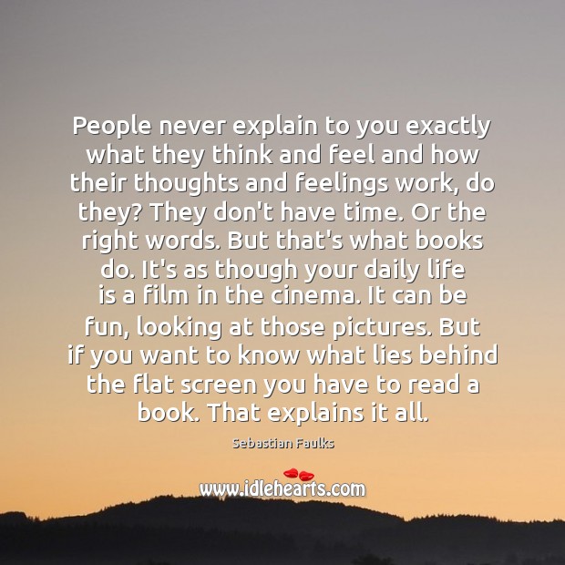 People never explain to you exactly what they think and feel and Sebastian Faulks Picture Quote