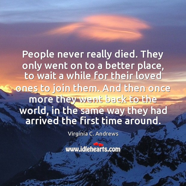 People never really died. They only went on to a better place, Virginia C. Andrews Picture Quote