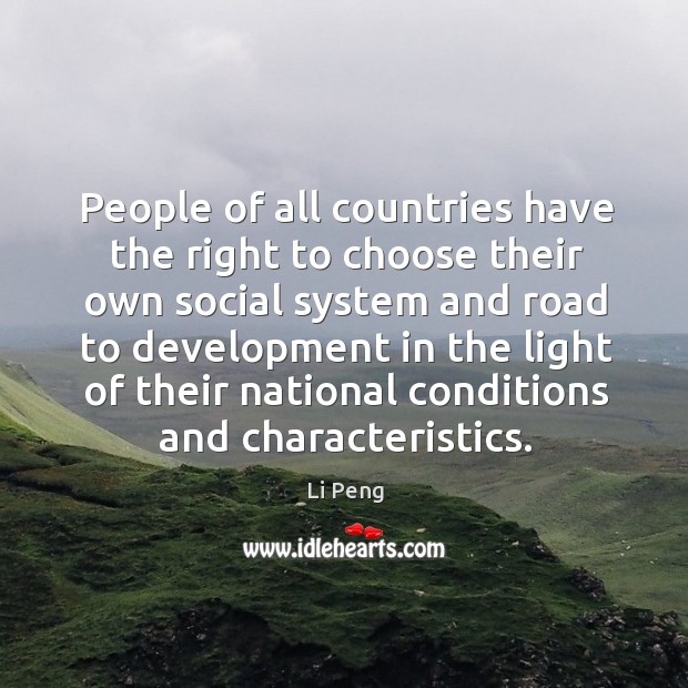 People of all countries have the right to choose their own social system and road Li Peng Picture Quote