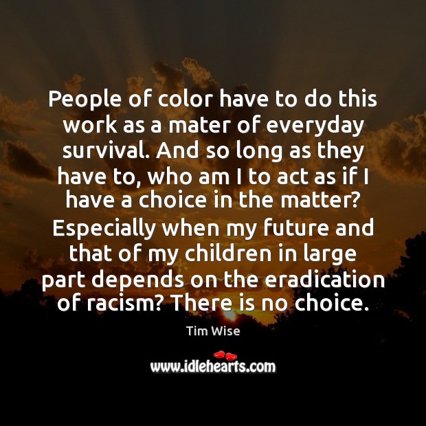 People of color have to do this work as a mater of Tim Wise Picture Quote