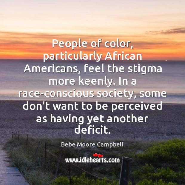 People of color, particularly African Americans, feel the stigma more keenly. In Image