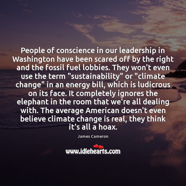 People of conscience in our leadership in Washington have been scared off Climate Quotes Image