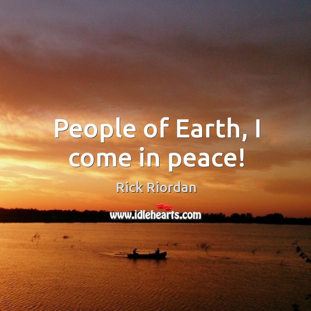 People of Earth, I come in peace! Image