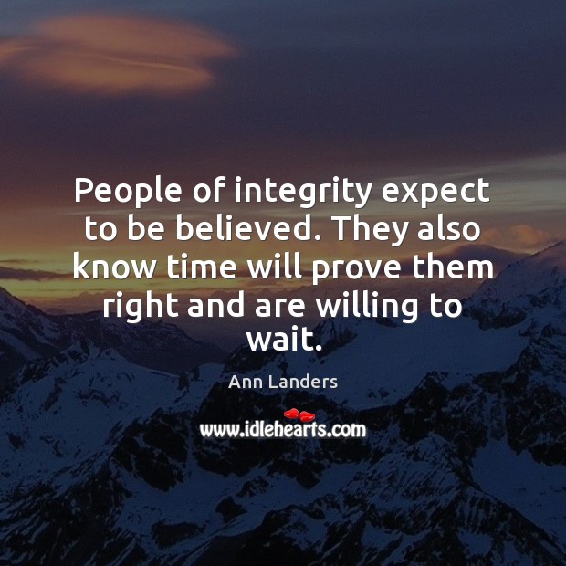 People of integrity expect to be believed. They also know time will Image