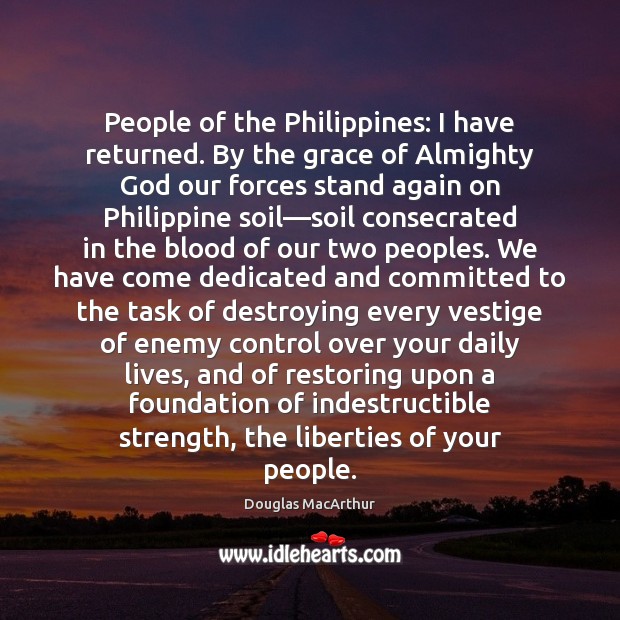 People of the Philippines: I have returned. By the grace of Almighty Douglas MacArthur Picture Quote
