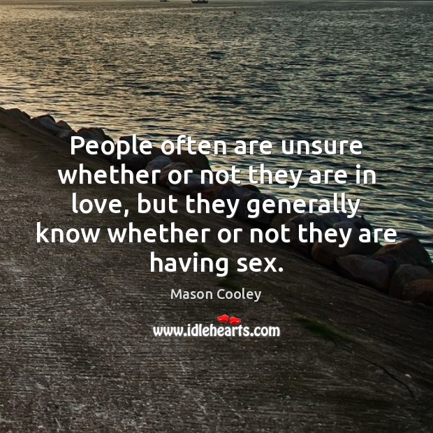 People often are unsure whether or not they are in love, but Mason Cooley Picture Quote