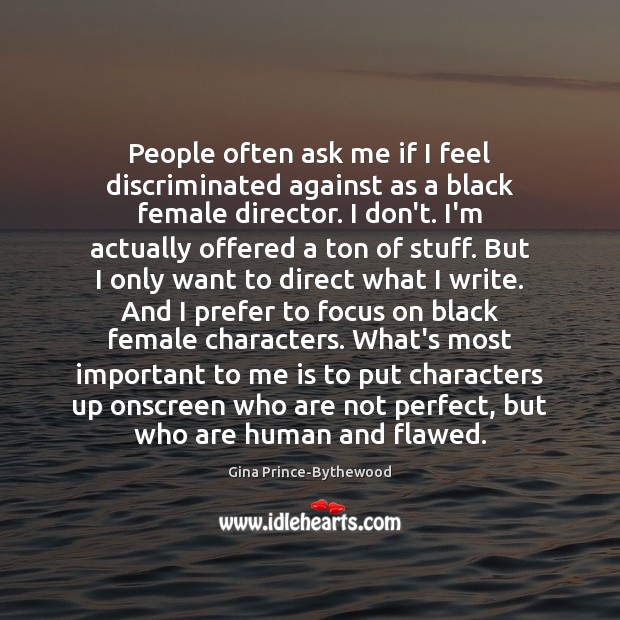 People often ask me if I feel discriminated against as a black Gina Prince-Bythewood Picture Quote
