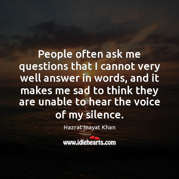 People often ask me questions that I cannot very well answer in Hazrat Inayat Khan Picture Quote