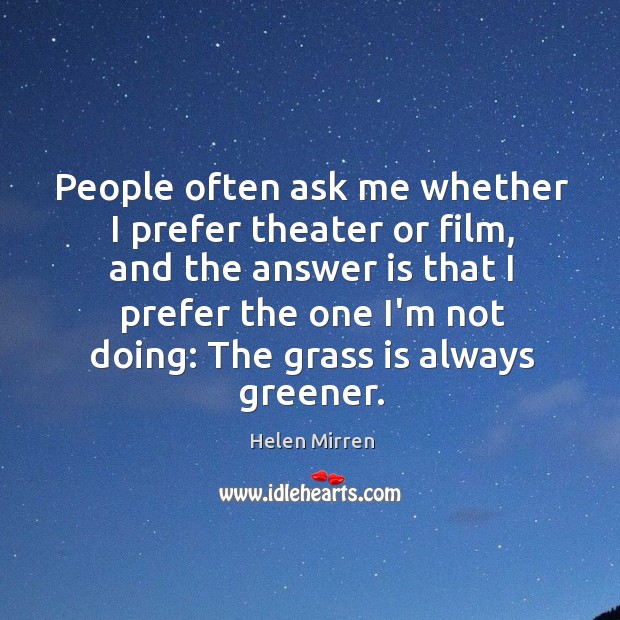 People often ask me whether I prefer theater or film, and the Image