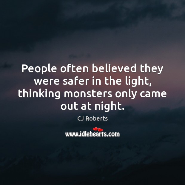 People often believed they were safer in the light, thinking monsters only Image