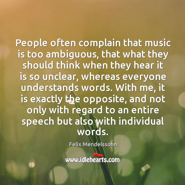 People often complain that music is too ambiguous, that what they should think when they hear Complain Quotes Image