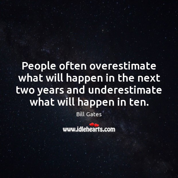 People often overestimate what will happen in the next two years and Bill Gates Picture Quote