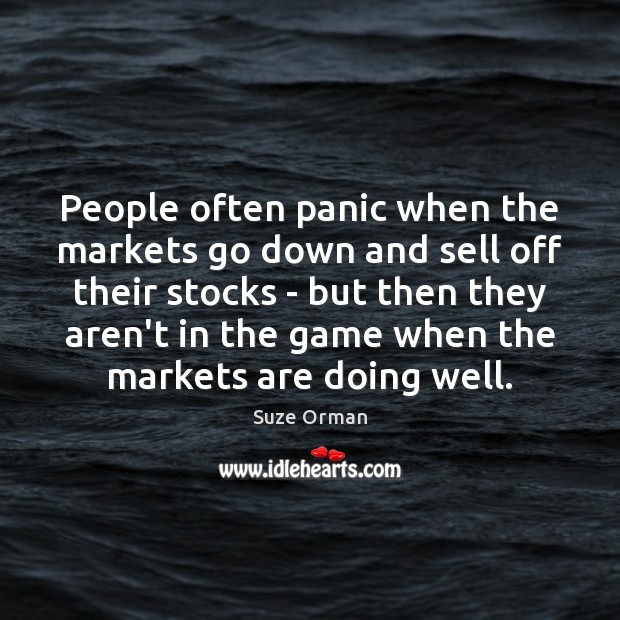 People often panic when the markets go down and sell off their Suze Orman Picture Quote