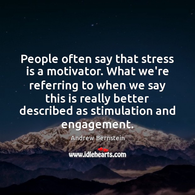 People often say that stress is a motivator. What we’re referring to Engagement Quotes Image