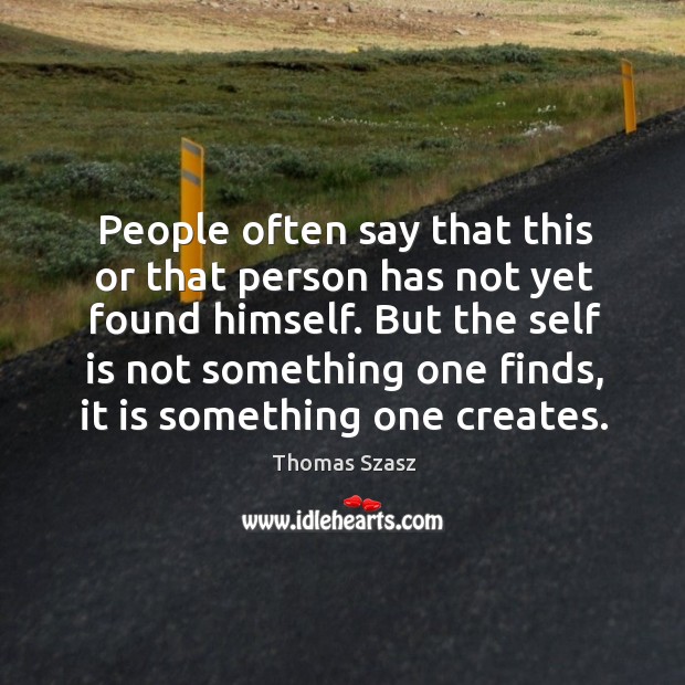 People often say that this or that person has not yet found himself. Image