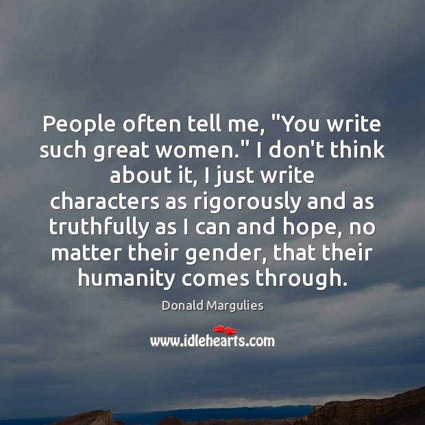 People often tell me, “You write such great women.” I don’t think Image