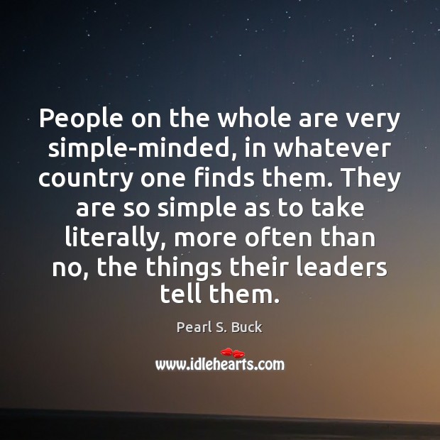 People on the whole are very simple-minded, in whatever country one finds Pearl S. Buck Picture Quote