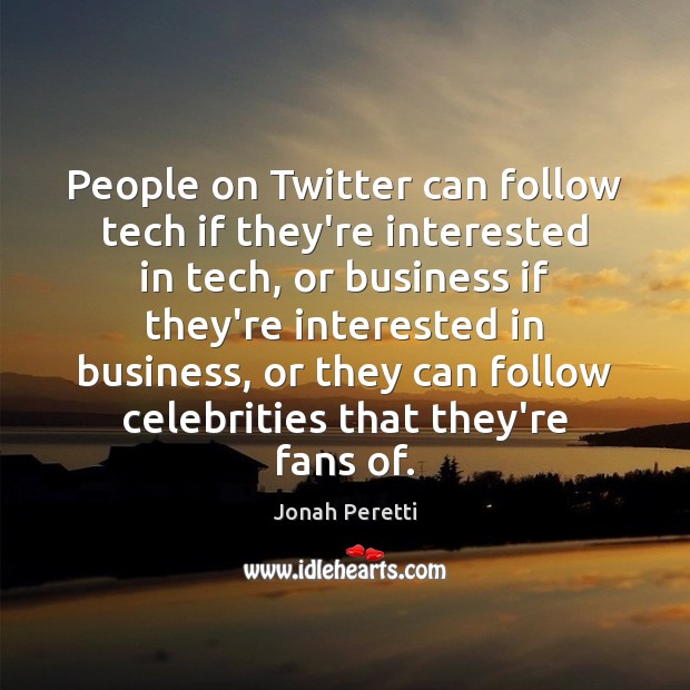 People on Twitter can follow tech if they’re interested in tech, or Jonah Peretti Picture Quote