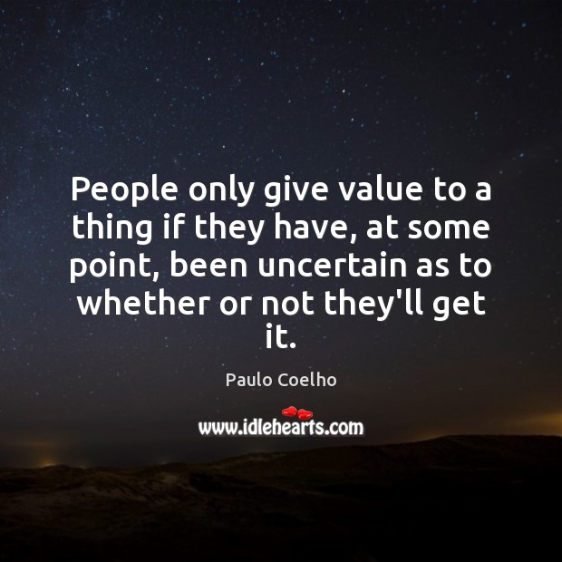 People only give value to a thing if they have, at some Image