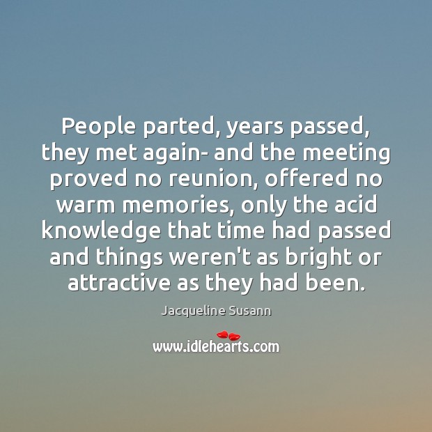 People parted, years passed, they met again- and the meeting proved no Jacqueline Susann Picture Quote