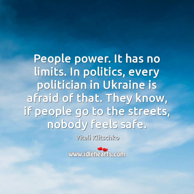 People power. It has no limits. In politics, every politician in Ukraine Vitali Klitschko Picture Quote
