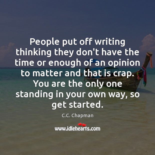 People put off writing thinking they don’t have the time or enough C.C. Chapman Picture Quote