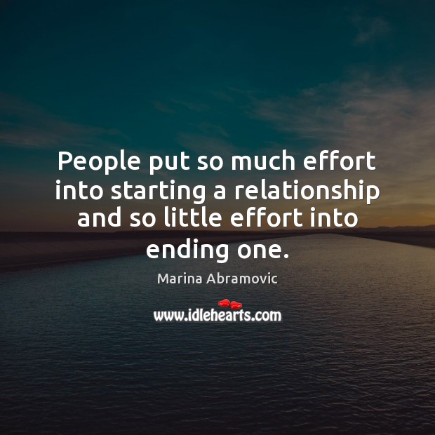 People put so much effort into starting a relationship and so little Effort Quotes Image