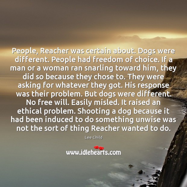 People, Reacher was certain about. Dogs were different. People had freedom of Lee Child Picture Quote