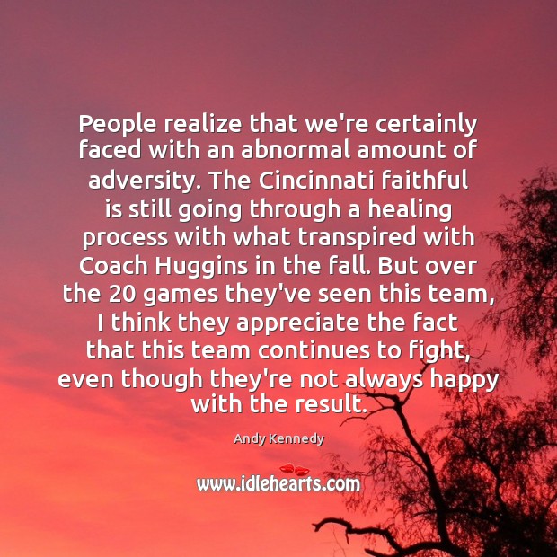 People realize that we’re certainly faced with an abnormal amount of adversity. Faithful Quotes Image