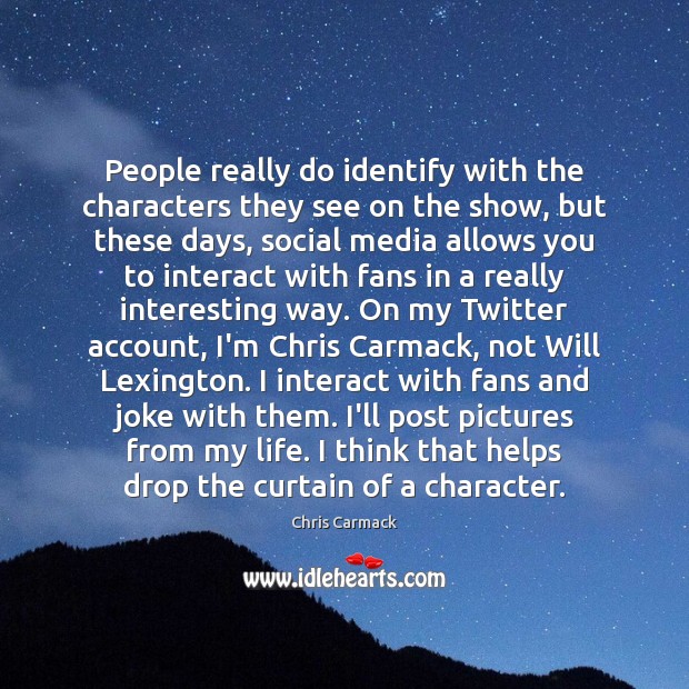People really do identify with the characters they see on the show, Social Media Quotes Image