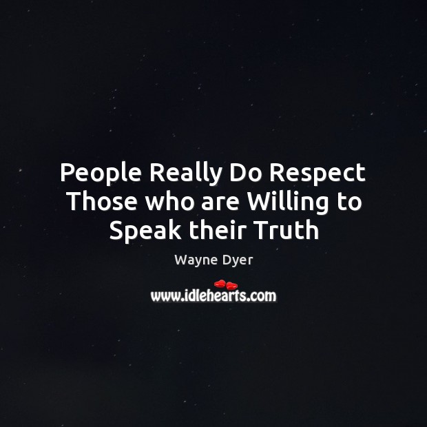 People Really Do Respect Those who are Willing to Speak their Truth Image