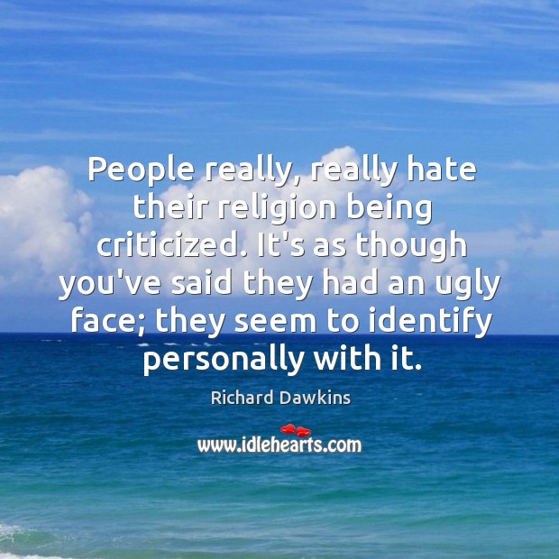 People really, really hate their religion being criticized. It’s as though you’ve Image