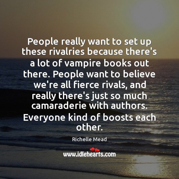 People really want to set up these rivalries because there’s a lot Richelle Mead Picture Quote