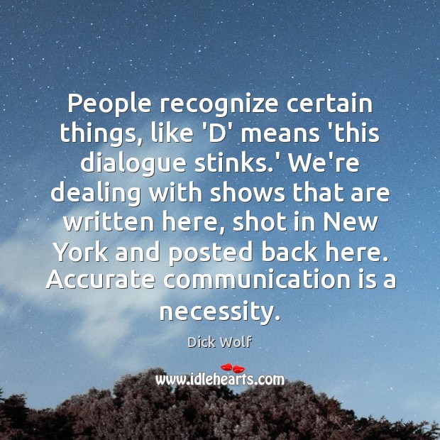 People recognize certain things, like ‘D’ means ‘this dialogue stinks.’ We’re Dick Wolf Picture Quote