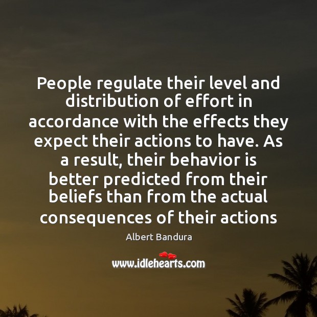 People regulate their level and distribution of effort in accordance with the Albert Bandura Picture Quote