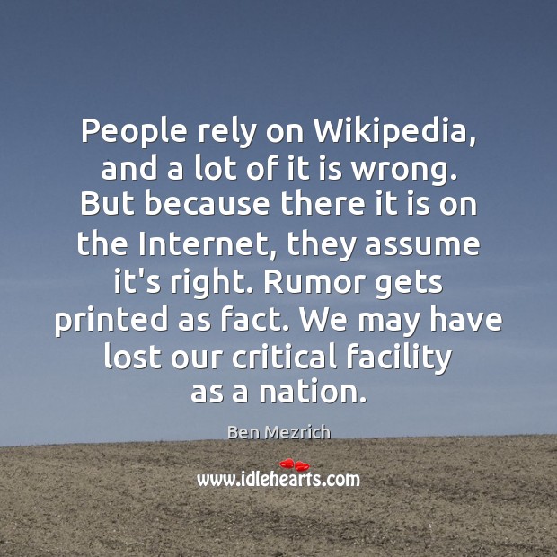 People rely on Wikipedia, and a lot of it is wrong. But Ben Mezrich Picture Quote