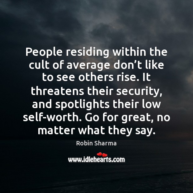 People residing within the cult of average don’t like to see Robin Sharma Picture Quote
