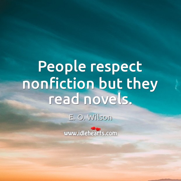 People respect nonfiction but they read novels. Image