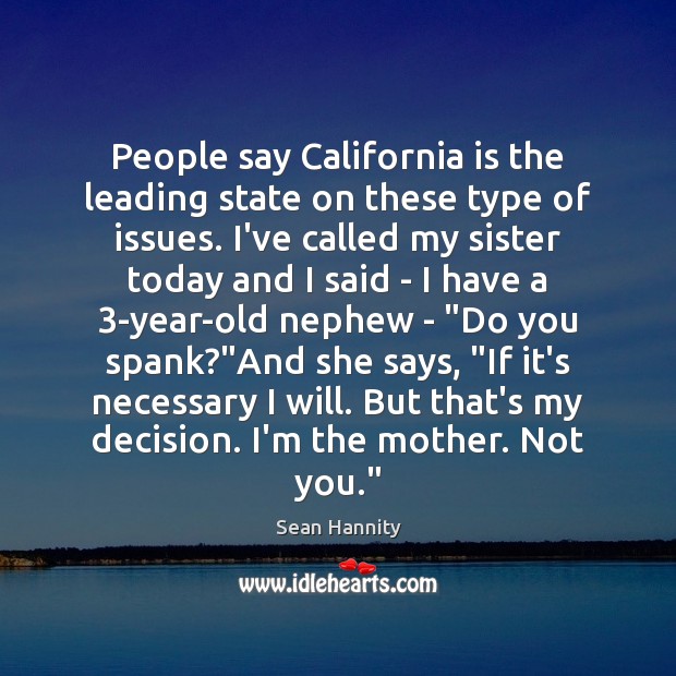 People say California is the leading state on these type of issues. Sean Hannity Picture Quote