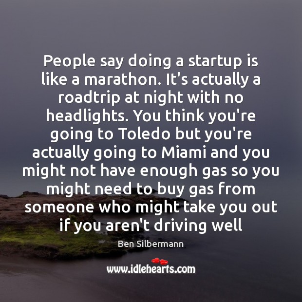 People say doing a startup is like a marathon. It’s actually a Ben Silbermann Picture Quote