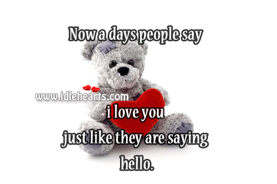 Now a days people say I love you 