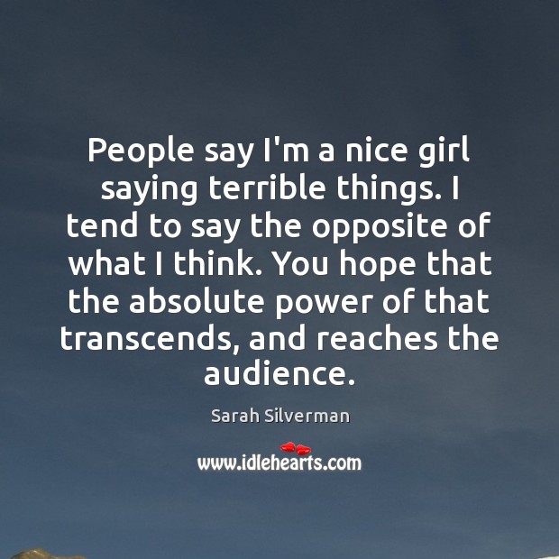 People say I’m a nice girl saying terrible things. I tend to Image