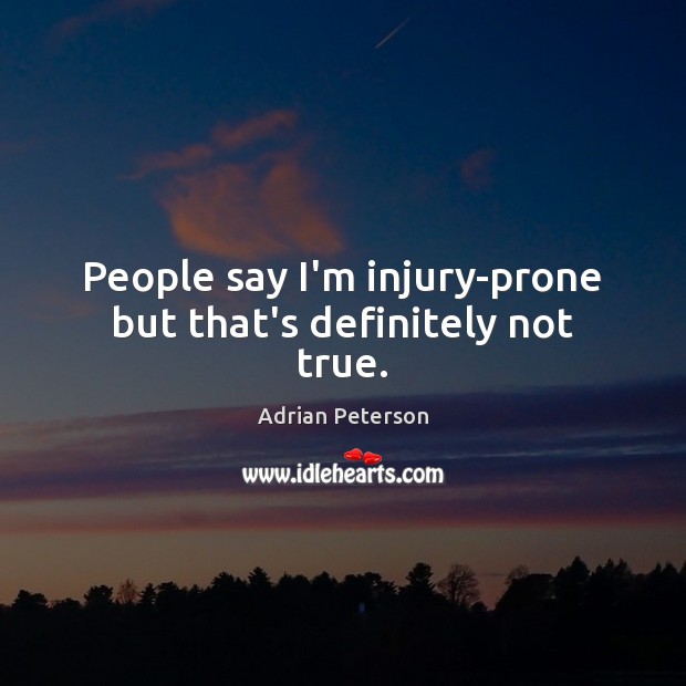 People say I’m injury-prone but that’s definitely not true. Image